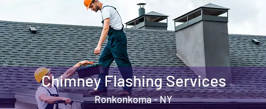  Chimney Flashing Services Ronkonkoma - NY