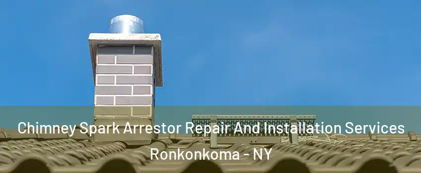  Chimney Spark Arrestor Repair And Installation Services Ronkonkoma - NY