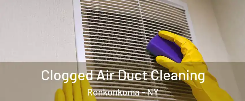  Clogged Air Duct Cleaning Ronkonkoma - NY
