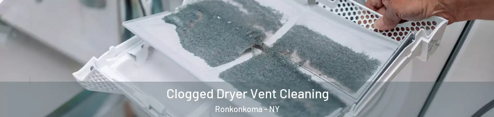  Clogged Dryer Vent Cleaning Ronkonkoma - NY