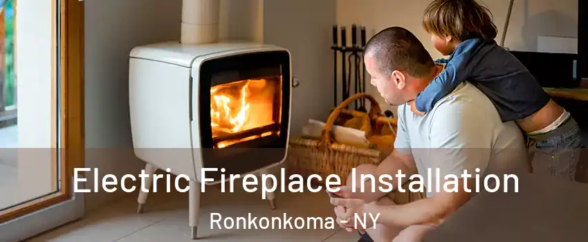  Electric Fireplace Installation Ronkonkoma - NY