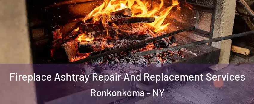  Fireplace Ashtray Repair And Replacement Services Ronkonkoma - NY