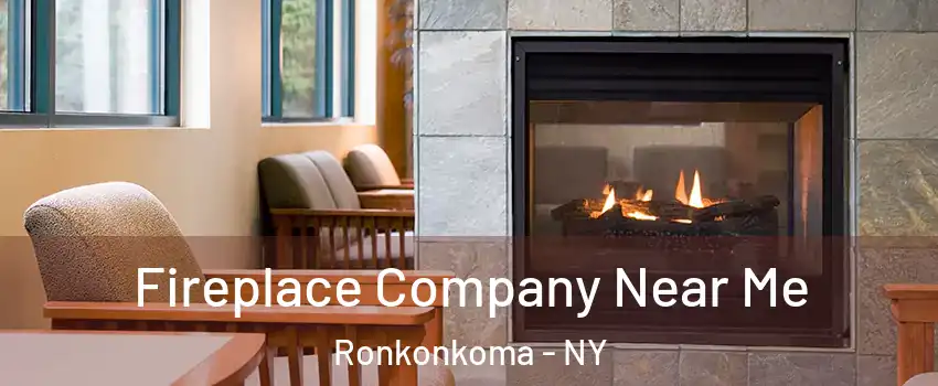  Fireplace Company Near Me Ronkonkoma - NY