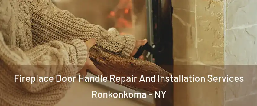  Fireplace Door Handle Repair And Installation Services Ronkonkoma - NY