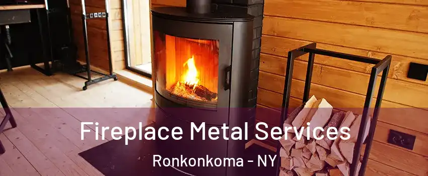  Fireplace Metal Services Ronkonkoma - NY