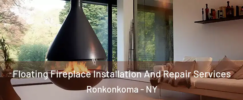  Floating Fireplace Installation And Repair Services Ronkonkoma - NY