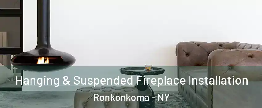  Hanging & Suspended Fireplace Installation Ronkonkoma - NY