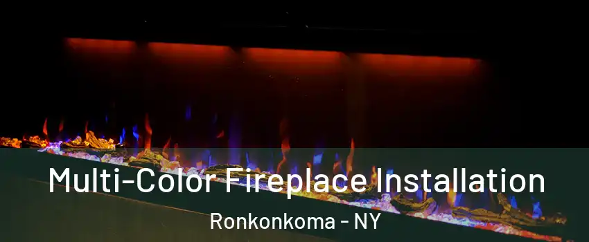  Multi-Color Fireplace Installation Ronkonkoma - NY