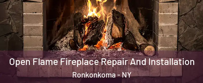  Open Flame Fireplace Repair And Installation Ronkonkoma - NY