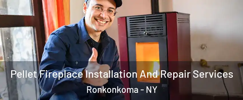  Pellet Fireplace Installation And Repair Services Ronkonkoma - NY