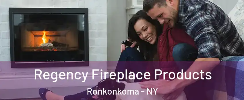  Regency Fireplace Products Ronkonkoma - NY