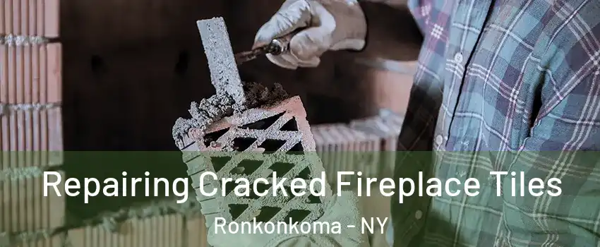  Repairing Cracked Fireplace Tiles Ronkonkoma - NY